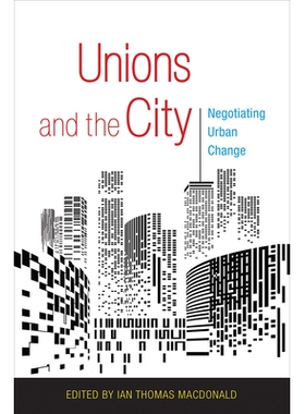 预订 Unions and the City: Negotiating Urban Change 工会和城市：谈判城市变化: 9781501706820
