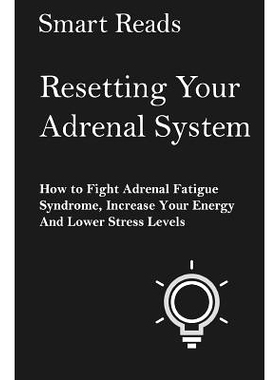 预订 Resetting Your Adrenal System: How To Fight Adrenal Fatigue Syndrome, Increase Your Energy and Lower Stress Levels:
