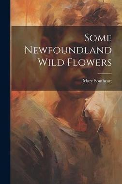 [预订]Some Newfoundland Wild Flowers [microform] 9781020521614