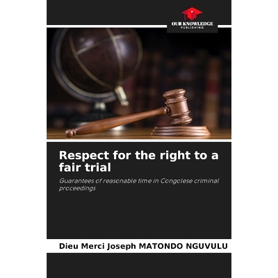 预订 Respect for the right to a fair trial: Guarantees of reasonable time in Congolese criminal proceedings 尊重公平審判