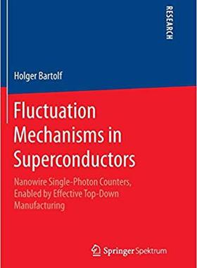 【预售】Fluctuation Mechanisms in Superconductors: Nanowire Single-Photon Counters, Enabled by Effective Top-Down ...