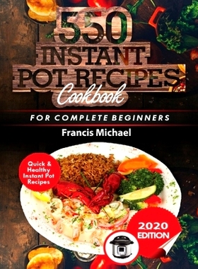 预订 550 Instant Pot Recipes Cookbook: Quick & Healthy Instant Pot Electric Pressure Cooker Recipes for Complete Beginne