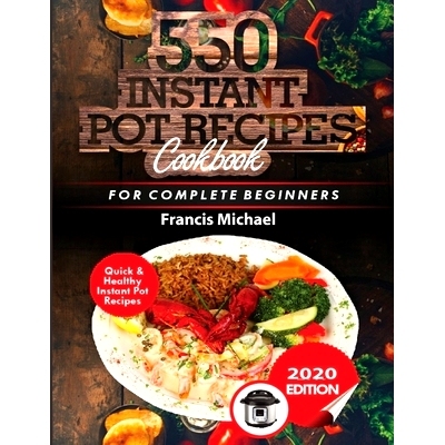预订 550 Instant Pot Recipes Cookbook: Quick & Healthy Instant Pot Electric Pressure Cooker Recipes for Complete Beginne