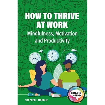 预订 How to Thrive at Work: Mindfulness, Motivation and Productivity 如何在工作中茁壮成长：正念、动力与生产力: 978191345
