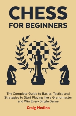 【预订】Chess for Beginners: The Complete Guide to Basics, Tactics and Strategies to Start Playing like a Grandmas...