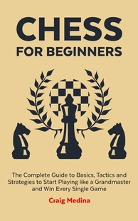 Start Basics Tactics Beginners Complete Grandmas... like for The Guide Strategies and Playing Chess 预订