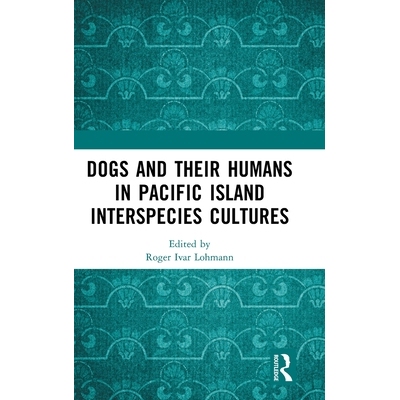 预订 Dogs and Their Humans in Pacific Island Interspecies Cultures 太平洋岛屿跨物种文化的狗及其人类: 9781041111818