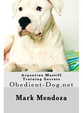预订 Argentine Mastiff Training Secrets: Obedient-Dog.net: 9781505260687