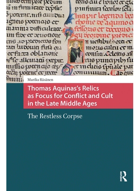 预订 Thomas Aquinas’s Relics as Focus for Conflict and Cult in the Late Middle Ages: The Restless Corpse: 9781041189572