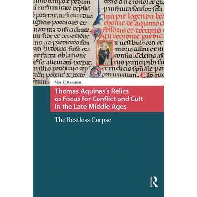 预订 Thomas Aquinas’s Relics as Focus for Conflict and Cult in the Late Middle Ages: The Restless Corpse: 9781041189572