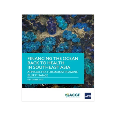 [预订]Financing the Ocean Back to Health in Southeast Asia: Approaches for Mainstreaming Blue Finance 9789292691639