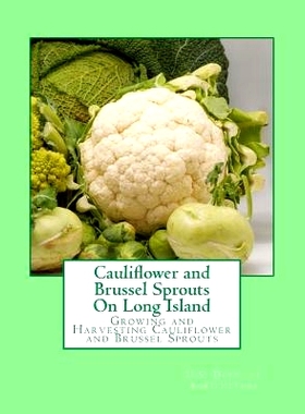 预订 Cauliflower and Brussel Sprouts On Long Island: Growing and Harvesting Cauliflower and Brussel Sprouts: 97815489084