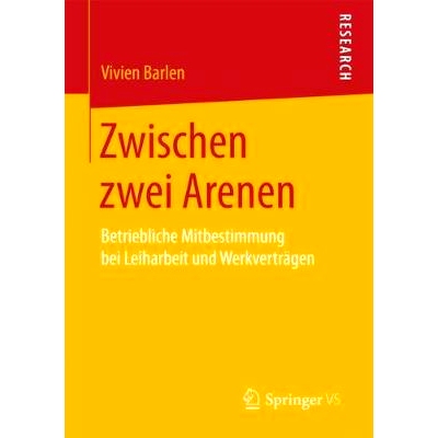 预订 Zwischen zwei Arenen: Betriebliche Mitbestimmung bei Leiharbeit und Werkverträgen: 9783658205744