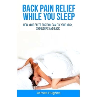 sleep shoulders Back How you relief and neck your back can while fix pain 预订 9781977628688 position