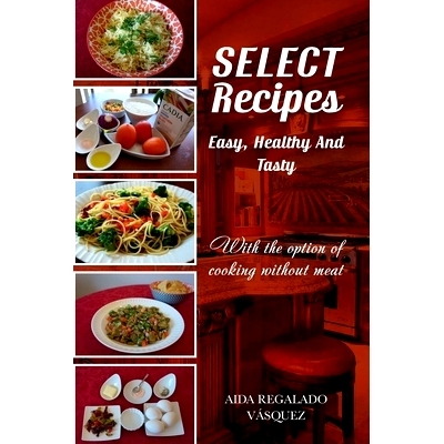 预订 Select Recipes Easy, Healthy And Tasty: With the option of cooking without meat: 9781702067409