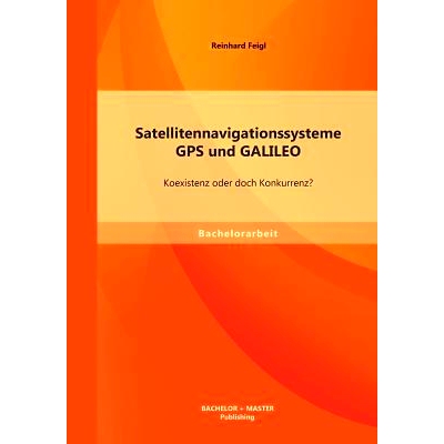 预订 Satellitennavigationssysteme: GPS und GALILEO - Koexistenz oder doch Konkurrenz?: 9783956841071