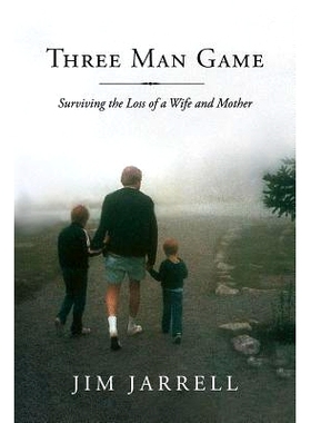 预订 Three Man Game: Surviving the Loss of a Wife and Mother: 9780692906224