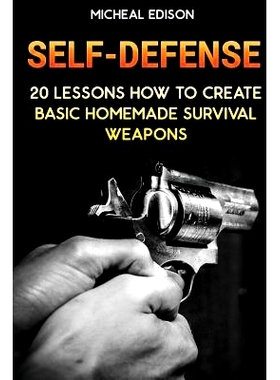 预订 Self-Defense: 20 Lessons How to Create Basic Homemade Survival Weapons: (How To Survive, Survival Guide, Prepper’s