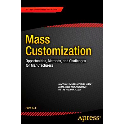 预订 Mass Customization: Opportunities, Methods, and Challenges for Manufacturers 大规模定制：制造商的机会、方法与挑战:
