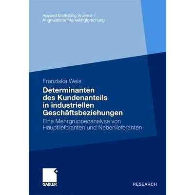 预订 Determinanten des Kundenanteils in industriellen Geschäftsbeziehungen: Eine Mehrgruppenanalyse von Hauptlieferante