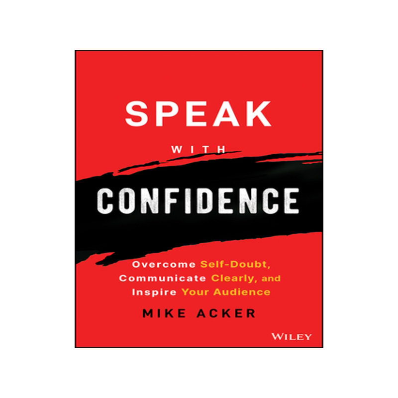[预订]Speak with Confidence: Overcome Self-Doubt, Communicate Clearly, and Inspire Your Audience