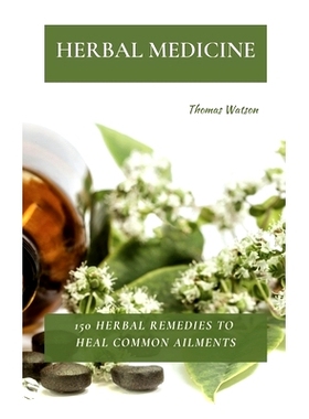 预订 Herbal Medicine: 150 Herbal Remedies to Heal Common Ailments