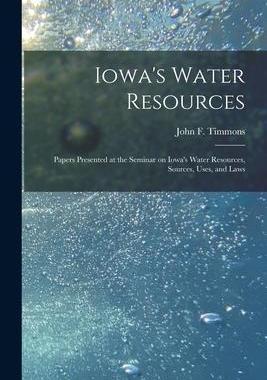 [预订]Iowa’s Water Resources: Papers Presented at the Seminar on Iowa’s Water Resources, Sources, Uses 9781014024572