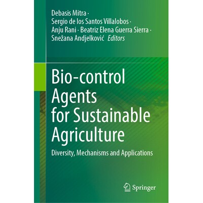 预订 Bio-control Agents for Sustainable Agriculture Diversity, Mechanisms and Applications 可持续农业生物防治剂:多样性