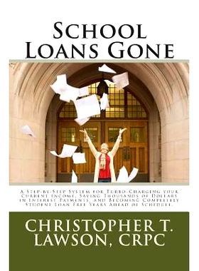 预订 School Loans Gone: A Step-by-Step System for Turbo-Charging your Current Income, Saving Thousands in Interest Payme