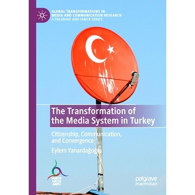 预订 The Transformation of the Media System in Turkey: Citizenship, Communication, and Convergence 土耳其媒体体制的转型