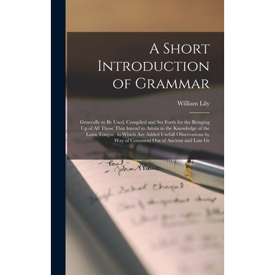 预订 A Short Introduction of Grammar: Generally to Be Used; Compiled and Set Forth for the Bringing Up of All Those That