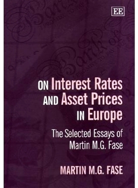 预订 On Interest Rates and Asset Prices in Europe: The Selected Essays of Martin M.G. Fase 欧洲利率与资产价格:马丁·M·G