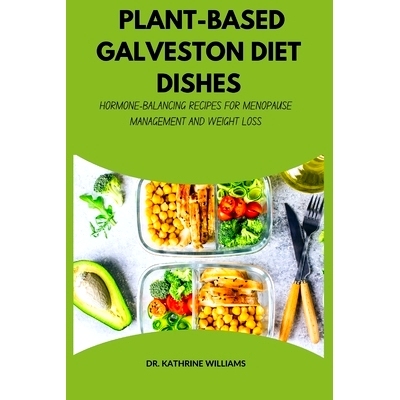预订 Plant-Based Galveston Diet Dishes: Hormone-Balancing Recipes for Menopause Management and Weight Loss: 979833448321