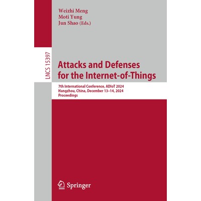 预订 Attacks and Defenses for the Internet-of-Things 7th International Conference, ADIoT 2024, Hangzhou, China, December