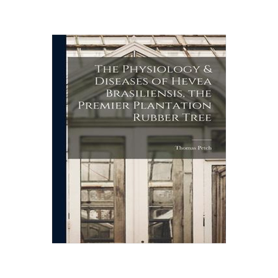 [预订]The Physiology & Diseases of Hevea Brasiliensis, the Premier Plantation Rubber Tree 9781016598668