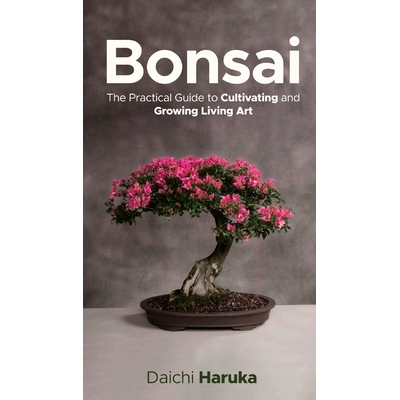 预订 Bonsai: The Practical Guide to Cultivating and Growing Living Art