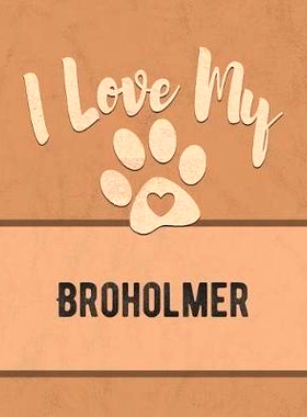 预订 I Love My Broholmer: Keep Track of Your Dog’s Life, Vet, Health, Medical, Vaccinations and More for the Pet You Lo