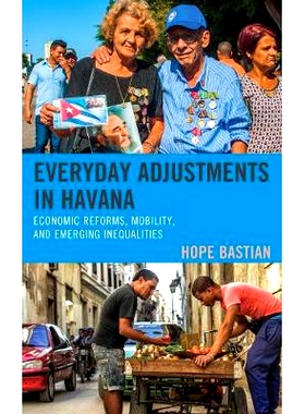 预订 Everyday Adjustments in Havana: Economic Reforms, Mobility, and Emerging Inequalities 哈瓦那的日常调整：经济改革，