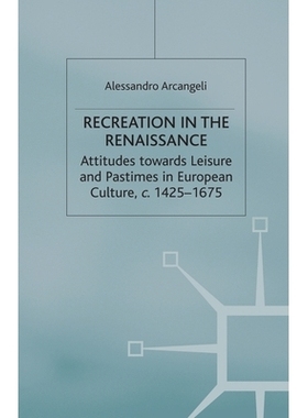 预订 Recreation in the Renaissance: Attitudes Towards Leisure and Pastimes in European Culture, C.1425-1675: 97813494307