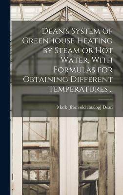 [预订]Dean’s System of Greenhouse Heating by Steam or hot Water, With Formulas for Obtaining Different T 9781018103174