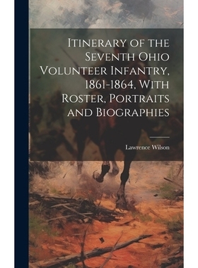 预订 Itinerary of the Seventh Ohio Volunteer Infantry, 1861-1864, With Roster, Portraits and Biographies: 9781020036774