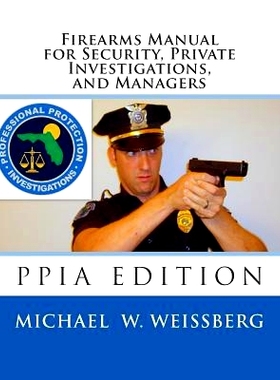 预订 Firearms Manual for Security Officers, Private Investigations, and Managers: PPIA Edition: 9781494965310