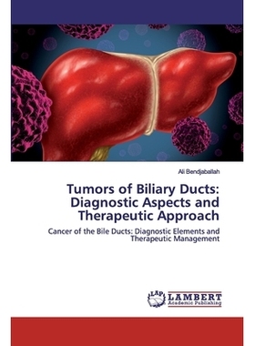 预订 Tumors of Biliary Ducts: Diagnostic Aspects and Therapeutic Approach: Cancer of the Bile Ducts: Diagnostic Elements