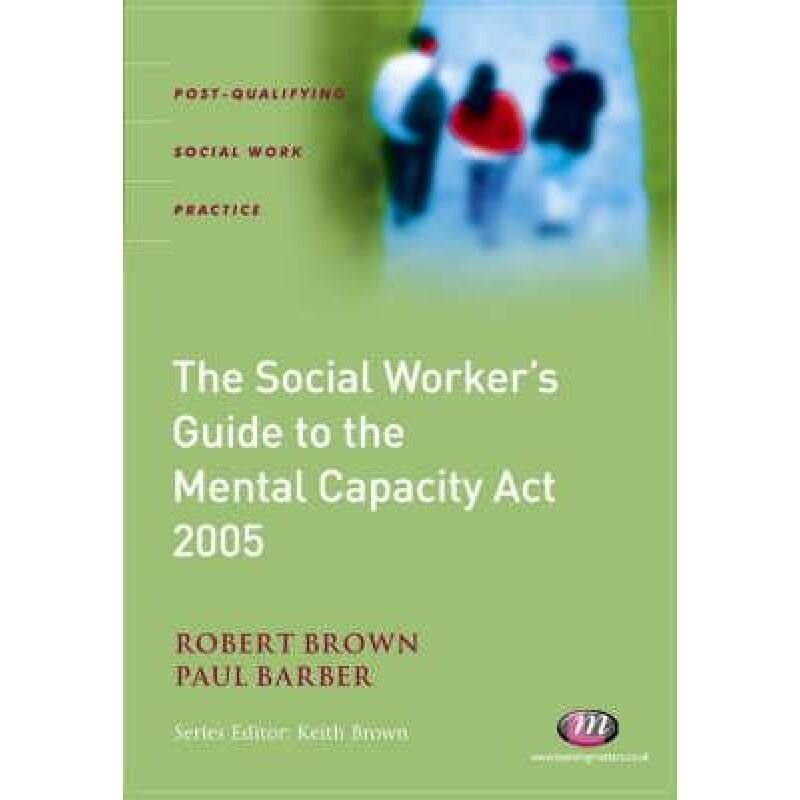 预订 The Social Worker’s Guide to the Mental Capacity Act 2005 9781844451296