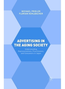 预订 Advertising in the Aging Society: Understanding Representations, Practitioners, and Consumers in Japan: 97813495929