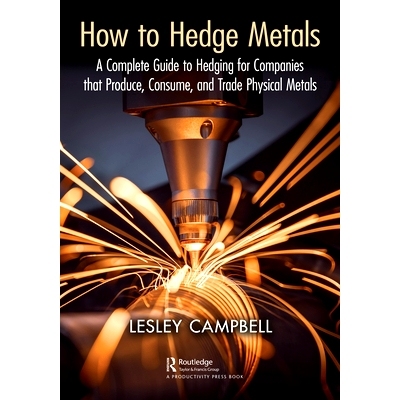 预订 How to Hedge Metals: A Complete Guide to Hedging for Companies that Produce, Consume, and Trade Physical Metals 如
