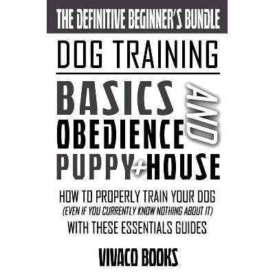 预订 Dog Training: The Definitive Beginner’s Bundle: How To Properly Train Your Dog Even If You Currently Know Nothing