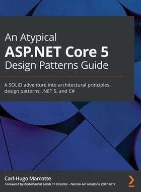 [预订]An Atypical ASP.NET Core 5 Design Patterns Guide: A SOLID adventure into architectural principles, d 9781789346091