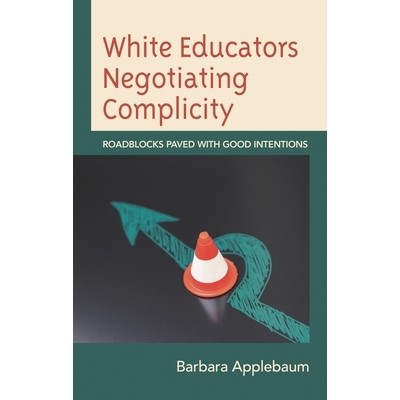 预订 White Educators Negotiating Complicity: Roadblocks Paved with Good Intentions 白人教育者协商共谋：用良好意图铺就的