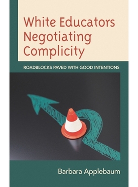 预订 White Educators Negotiating Complicity: Roadblocks Paved with Good Intentions 白人教育者协商共谋：用良好意图铺就的